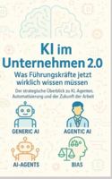 KI im Unternehmen 2.0 - Was Führungskräfte jetzt wirklich wissen müssen: Der strategische Überblick zu KI, Agenten, Automatisierung und der Zukunft der Arbeit 3384766083 Book Cover