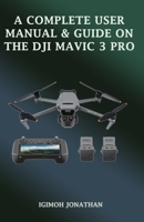 A Complete Manual & User Guide on the Dji Mavic 3 Pro B0C87VSR26 Book Cover