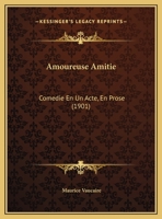 Amoureuse Amitie: Comedie En Un Acte, En Prose (1901) 1169583210 Book Cover