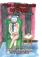 The Adventures of Piggy: The Handbag Hooligan 1524569038 Book Cover