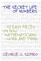 The Secret Life of Numbers: 50 Easy Pieces on How Mathematicians Work And Think 0309096588 Book Cover
