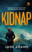 KIDNAP a fast-paced, addictive, unputdownable crime mystery with a massive twist 180405142X Book Cover