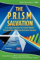 The P.R.I.S.M. Salvation: A 3-Step Solution to Social Media Domination for Busy Business Owners 1452806136 Book Cover
