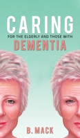 Caring for the Elderly and Those with Dementia 1528990412 Book Cover