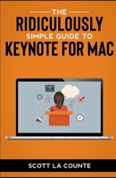 The Ridiculously Simple Guide to Keynote For Mac: Creating Presentations On Your Mac B0849Z7TG5 Book Cover