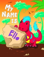 My Name is Elle: 2 Workbooks in 1! Personalized Primary Name and Letter Tracing Book for Kids Learning How to Write Their First Name and the Alphabet with Cute Dinosaur Theme, Handwriting Practice Pap 1694355349 Book Cover