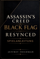 ASSASSIN'S CREED BLACK FLAG RESYNCED SPIELANLEITUNG: Meistern Sie Seekampf Tarnung Erkundung und Piratenüberleben (German Edition) B0H26YD1WK Book Cover