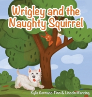 Wrigley and the Naughty Squirrel 1662944322 Book Cover