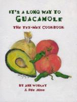 It's a Long Way to Guacamole: The Tex-Mex Cookbook 0960484221 Book Cover