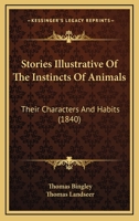 Stories Illustrative Of The Instincts Of Animals: Their Characters And Habits 1166976599 Book Cover