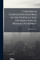 Chromium Concentration Bias in the Particle Size Distribution of Primer Overspray 1288416741 Book Cover