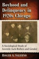 Boyhood and Delinquency in 1920s Chicago: A Sociological Study of Juvenile Jack-Rollers and Gender 1476663416 Book Cover