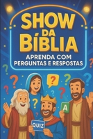 Show da Bíblia: Aprenda com Perguntas e Respostas (Quizzes) (Portuguese Edition) B0FMJBWHQ3 Book Cover