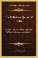 The Religious Quest Of India: Indian Theism From The Vedic To The Muhammadan Period 1163100048 Book Cover