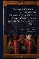 The Man Of Gold; Authorized Translation Of The Noted Venezuelan Novel "el Hombre De Oro"; 1024518981 Book Cover
