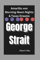 George Strait: Amarillo von Morning-Neon Nights & Texas Dreams (German Edition) B0DWSCZ1FG Book Cover