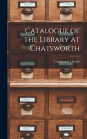 Catalogue of the Library at Chatsworth - Scholar's Choice Edition 101614878X Book Cover