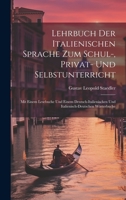 Lehrbuch Der Italienischen Sprache Zum Schul-, Privat- Und Selbstunterricht: Mit Einem Lesebuche Und Einem Deutsch-Italienischen Und Italienisch-Deutschen Wörterbuche (German Edition) 1022832662 Book Cover