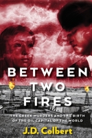 Between Two Fires: The Creek Murders and the Birth of the Oil Capital of the World B0BMJS7QSY Book Cover
