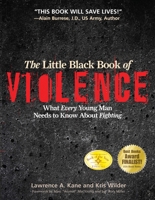 The Little Black Book of Violence: What Every Young Man Needs to Know About Fighting 1594391297 Book Cover