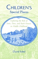 Children's Special Places: Exploring the Role of Forts, Dens, and Bush Houses in Middle Childhood (The Child in the City Series) 0913705810 Book Cover