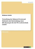 Die Balanced Scorecard Methode und Entwicklung eines BSC-Konzepts f�r die TFL Ledertechnik GmbH 3656450188 Book Cover