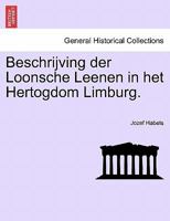 Beschrijving der Loonsche Leenen in het Hertogdom Limburg. 1241407975 Book Cover