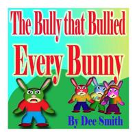 The Bully that Bullied Every Bunny 150884304X Book Cover