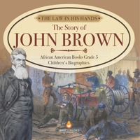 The Law in His Hands : The Story of John Brown | African American Books Grade 5 | Children's Biographies 1541960610 Book Cover