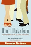 How to Work a Room: The Ultimate Guide to Savvy Socializing in Person and Online 0944007066 Book Cover