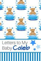 Letters to My Baby Caleb: Personalized Journal for New Mommies with Baby Boy’s Name 1790388198 Book Cover