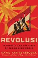 Revolusi: Indonesia and the Birth of the Modern World 1324073691 Book Cover