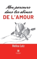 Mon parcours dans les abîmes de l'amour B0C534B1VW Book Cover