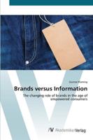 Brands Versus Information- The Changing Role of Brands in the Age of Empowered Consumers 3836407094 Book Cover