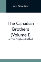 The Canadian Brothers (Volume I) Or The Prophecy Fulfilled 9354595189 Book Cover