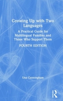 Growing Up with Two Languages: A Practical Guide for Multilingual Families and Those Who Support Them 0815380534 Book Cover