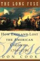 The Long Fuse: How England Lost the American Colonies 1760-1785 0871136619 Book Cover