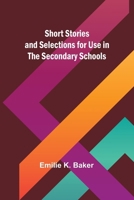 Short Stories and Selections for Use in the Secondary Schools 9357931554 Book Cover