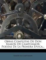 Obras Completas de Don Ramon de Campoamor: Poesias de La Primera Epoca... 1273724356 Book Cover