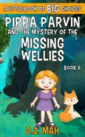 Pippa Parvin and the Mystery of the Missing Wellies : A Little Book of BIG Choices 1953888046 Book Cover