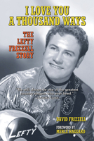 I Love You a Thousand Ways: The Lefty Frizzell Story 1595800581 Book Cover