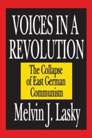 Voices in a Revolution: The Collapse of East German Communism 1412805503 Book Cover