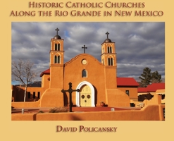 Historic Catholic Churches Along the Rio Grande in New Mexico 1632933640 Book Cover