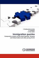 Immigration puzzles: Comparative analysis of the Czech Republic, Hungary and Poland before and after joining the EU 3844328777 Book Cover