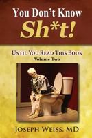 You Don't Know Sh*t! Volume Two: Until You Read This Book 1943760233 Book Cover