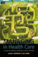 Managing in Health Care: A Guide for Nurses, Midwives and Health Visitors 0582382351 Book Cover