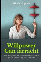 Willpower Gan iarracht: Is é Willpower an t-arm is cumhachtaí is féidir a bheith ag duine ar bith. B0F78MJC33 Book Cover