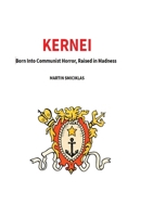 Kernei - Born Into Communist Horror, Raised in Madness 9153182669 Book Cover