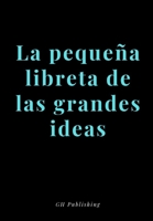 La pequeña libreta de las grandes ideas- (Medidas 17x 24,41cms) (Spanish Edition) 1983926620 Book Cover