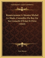 Remerciement A Messire Michel Le Masle, Conseiller Du Roy En Ses Conseils D'Estat Et Prive (1643) 1169626564 Book Cover